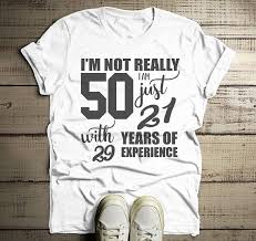 50th Birthday T Shirt Ideas For Him Men S Funny 50th Birthday T Shirt Not 50 21 With 29 Years Etsy 50th Birthday Shirts Party Shirts Joke Shirts