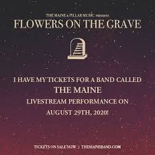 Flowers on the grave is an original rock band known for haunting melody and. The Maine S Live Stream Concert Aug 29 2020 Bandsintown