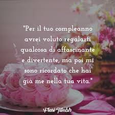 Un compleanno unico per un'amica altrettanto unica. Frasi Di Buon Compleanno Divertenti Per Un Amico
