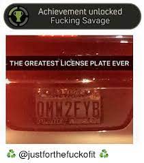 10 july 2021 at 21:16. Achievement Unlocked Fucking Savage The Greatest License Plate Ever Funny Meme On Me Me