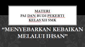 Check spelling or type a new query. Materi Pai Kelas Xii Menyebarkan Kebaikan Melalui Ihsan Campur Ngecaprak