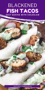 I bought slaw mix and added a sliced cucumber and a sliced avocado. Blackened Fish Tacos Mahi Mahi With Coleslaw Avocado Dressing