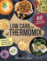 Low Carb En El Thermomix El Libro Con 60 Recetas Faciles Y Deliciosas Anne Lange Recetas Faciles Recetas De Comida Comida