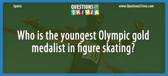 Well, what do you know? Question Who Is The Youngest Olympic Gold Medalist In Figure Skating