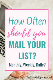 How Often Should You Mail Your List The Savvy Solopreneur Solopreneur Email Marketing Savvy