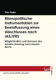 Type of publication (narrower categories):, fallstudiensammlung ; Bilanzpolitische Instrumentarien Zur Beeinflussung Eines Abschlusses Nach Ias Von Thilo Grabo Portofrei Bei Bucher De