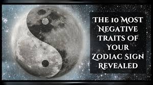 Every zodiac or moon sign have some negative traits; Ten Negative Traits Associated With Each Zodiac Sign