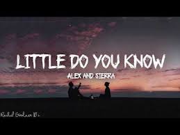 Little Do You Know Alex Sierra Lyrics Youtube Little Do You Know Do You Know Song Do You Know Lyrics