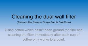 This part has a tendency to lose its ability to seal over time. Cleaning Breville Dual Wall Filter Google Slides