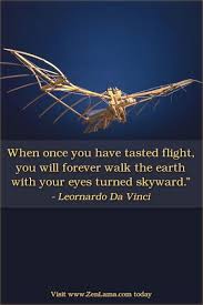 When Once You Have Tasted Flight You Will Forever Walk The Earth With Your Eyes Turned Skyward Leonardo Da Vi Daily Inspiration Quotes Wisdom Quotes Quotes
