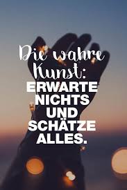 Visual Statements Die Wahre Kunst Erwarte Nichts Und Schatze Alles Spruche Zitate Quotes Motivatio Einzigartige Zitate Spruche Zitate Spruche
