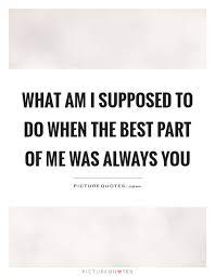 Best Part Of Me Quotes Sayings Best Part Of Me Picture Quotes