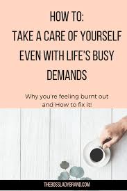 Even When Life Is Busy You Need To Find Time To Take Care Of Yourself It Is Only Right Sel Self Care Activities Take Care Of Yourself How To Better Yourself