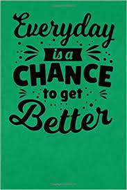 Everyday Is A Chance To Get Better Journal Ruled 200 Pages Inspirational Quotes Letter Size 6 X 9 Good Looking Soft Cover Matte Finish Spies Kate 9798644870158 Amazon Com Books
