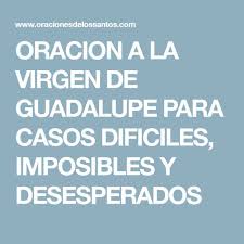 Oracion A La Virgen De Guadalupe Para Casos Dificiles Imposibles Y Desesperados Oracion A La Virgen Oraciones Oracion Para Casos Desesperados