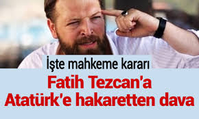 Davada ifade vermediği için hakkında yakalama kararı bulunan fatih tezcan, bodrum'da gözaltına alındı. Fatih Tezcan A Ataturk E Hakaretten Dava Iste Mahkeme Karari