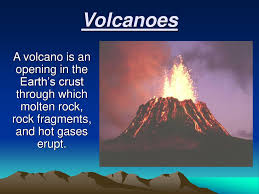 Volcanoes A Volcano Is An Opening In The Earth S Crust Through Which Molten Rock Rock Fragments And Hot Gases Erupt Ppt Download
