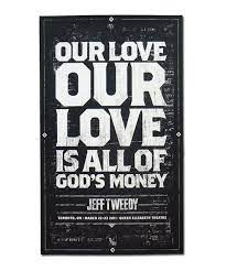 Or Love Our Love Is All Of God S Money Jeff Tweedy Of Wilco Love Posters Favorite Lyrics Romance And Love