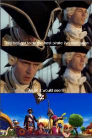 That S Gotta Be The Best Pirate I Ve Ever Seen Template That Has Got To Be The Best Pirate L Ve Ever Seen As Soit Would Seem Best Meme On Me Me