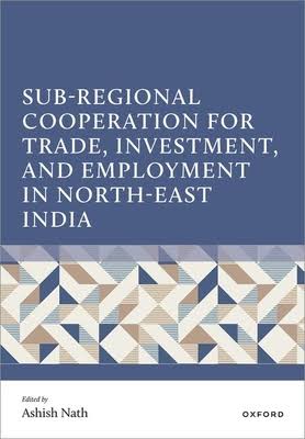 Sub-regional Cooperation for Trade, Investment, and Employment in North-east India