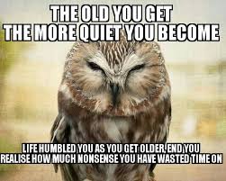 Pin By Kevin Cornell On Owl Memes Nocturnal Birds Getting Old Life