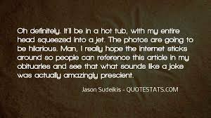 It's deadly enough to cause blisters on the body just by standing in that environment. Top 68 It S Hot Outside Quotes Famous Quotes Sayings About It S Hot Outside