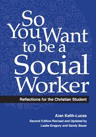So You Want to Be a Social Worker:... by: Alan Keith-Lucas