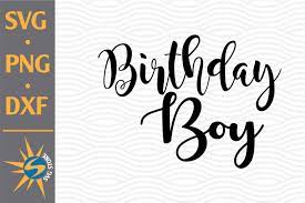 Download Birthday Boy Svg Png Dxf Digital Files Include 692207 Cut Files Design Bundles