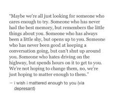 I Wish I Mattered Enough To You Quotes To Live By Powerful Words Words