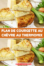 Flan De Courgette Au Chevre Au Thermomix En 2020 Flan De Courgette Recettes De Cuisine Idee Recette Thermomix