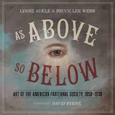 Ali marhyar, aryan rahimian, ben feldman и др. As Above So Below Art Of The American Fraternal Society 1850 1930 By Lynne Adele And Bruce Lee Webb Foreword By David Byrne