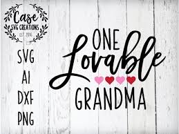 Download One Lovable Grandma Svg Cutting File Ai Dxf And Printable Png Files Cricut And Silhouette Valentine S Day Valentine Heart Love