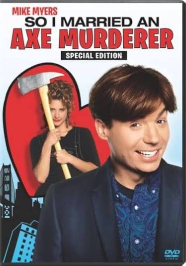 Amazon.com: So I Married an Axe Murderer (Deluxe Edition) : Mike Myers,  Nancy Travis, Anthony LaPaglia, Amanda Plummer, Brenda Fricker, Thomas  Schlamme, Cary Woods, Robert N. Fried, TriStar Pictures: Movies & TV
