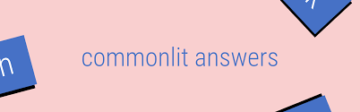 Were they new, interesting, worth learning…? Commonlit Answers All The Stories And Chapters