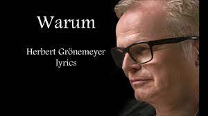 Tief im westen wo die sonne verstaubt ist es besser viel besser, als man glaubt tief im westen du bist keine schönheit vor arbeit ganz grau du liebst dich one schminke bist'ne ehliche haut leider total verbaut aber gerade das macht dich aus du hast'n. Herbert Gronemeyer Warum Lyrics Herbert Gronemeyer Warum Lyrics Music Video Metrolyrics