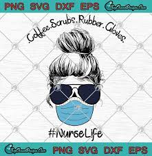 Download Coffee Scrubs Rubber Gloves Nurselife Svg Png Eps Dxf Coronavirus 2020 Cutting File Cricut Silhouette Art Svg Png Eps Dxf Cricut Silhouette Designs Digital Download