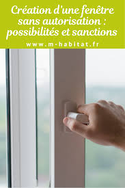 Creation D Une Fenetre Sans Autorisation Possibilites Et Sanctions Fenetre Pose Fenetre Fenetre Interieure