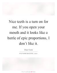 Nice Teeth Is A Turn On For Me If You Open Your Mouth And It Picture Quotes