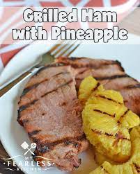 Grilled Ham With Pineapple My Fearless Kitchen