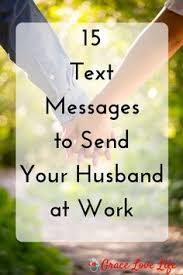 15 Texts To Send Your Husband At Work Love You Husband Message For Husband Sweet Love Text