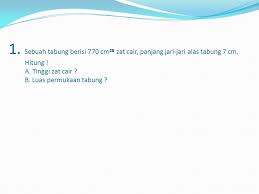 Sebuah drum berbentuk tabung mempunyai ukuran tinggi dan diameter yang sama,yaitu 56 dm. Soal Matematika Tabung Ppt Download
