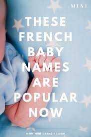 These Are The Most Popular French Baby Names Right Now French Baby Baby Names French Baby Names