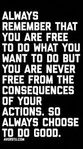 Actions And Inactions Have Consequences School Quotes Inspiring Quotes About Life Inspirational Quotes