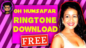 Neha Kakkar Tony Kakkar Oh Humsafar Ringtone Mp3 Free Download Oh Humsafar Neha Kakkar Himansh Kohli Ringtone Ringtone Download New Hindi Songs Romantic Songs