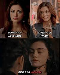 Hayley Marshall, She born as a werewolf , lived as a hybrid , and died as a  vampire . Amazing character 😎