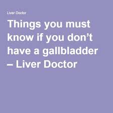 Things You Must Know If You Don T Have A Gallbladder Liver Doctor In 2020 Gallbladder Surgery Diet Gallbladder Removal Diet Gallbladder Surgery