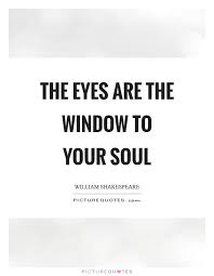 The Eyes Are The Window To Your Soul Picture Quotes