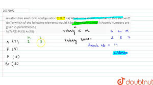 18 ar 40, 19 k 40 and 20 ca 40. An Atom Has Electronic Configuration 2 8 7 A What Is The Atomic Number Of This Element B Youtube