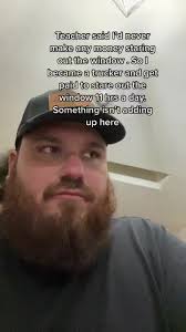 My Teacher Told Me You Never Make Money Staring Out A Window