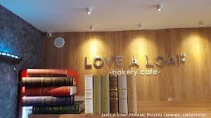 Zero entrance fee and it's open 24 hours x 365days! Love A Loaf Bakery Cafe Penang Digital Library Digital Library Penang Library